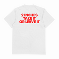 2 Inches Take It Or Leave It T-Shirt (Backprint)