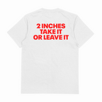 2 Inches Take It Or Leave It T-Shirt (Backprint)