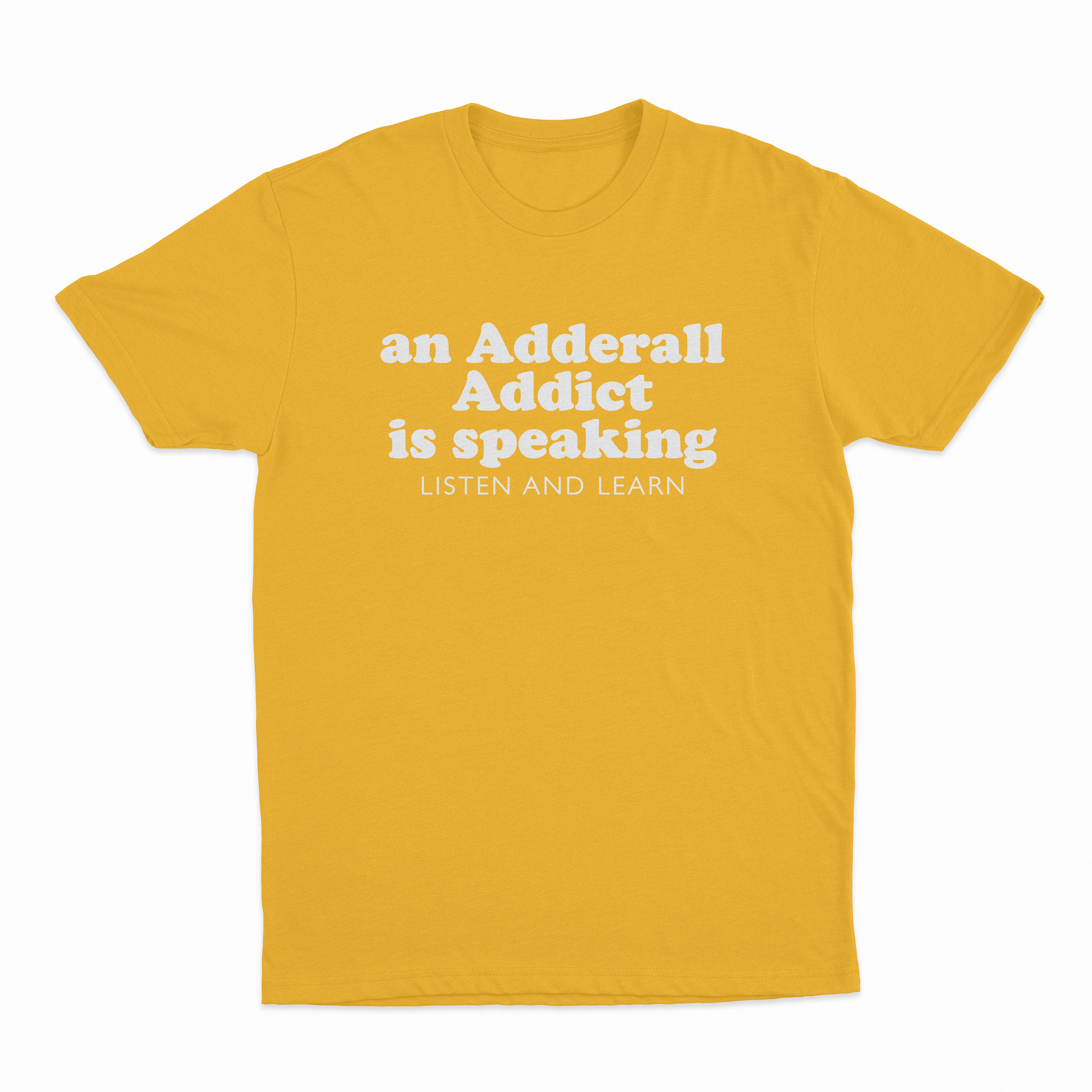 An Adderall Addict Is Speaking Listen And Learn T-Shirt