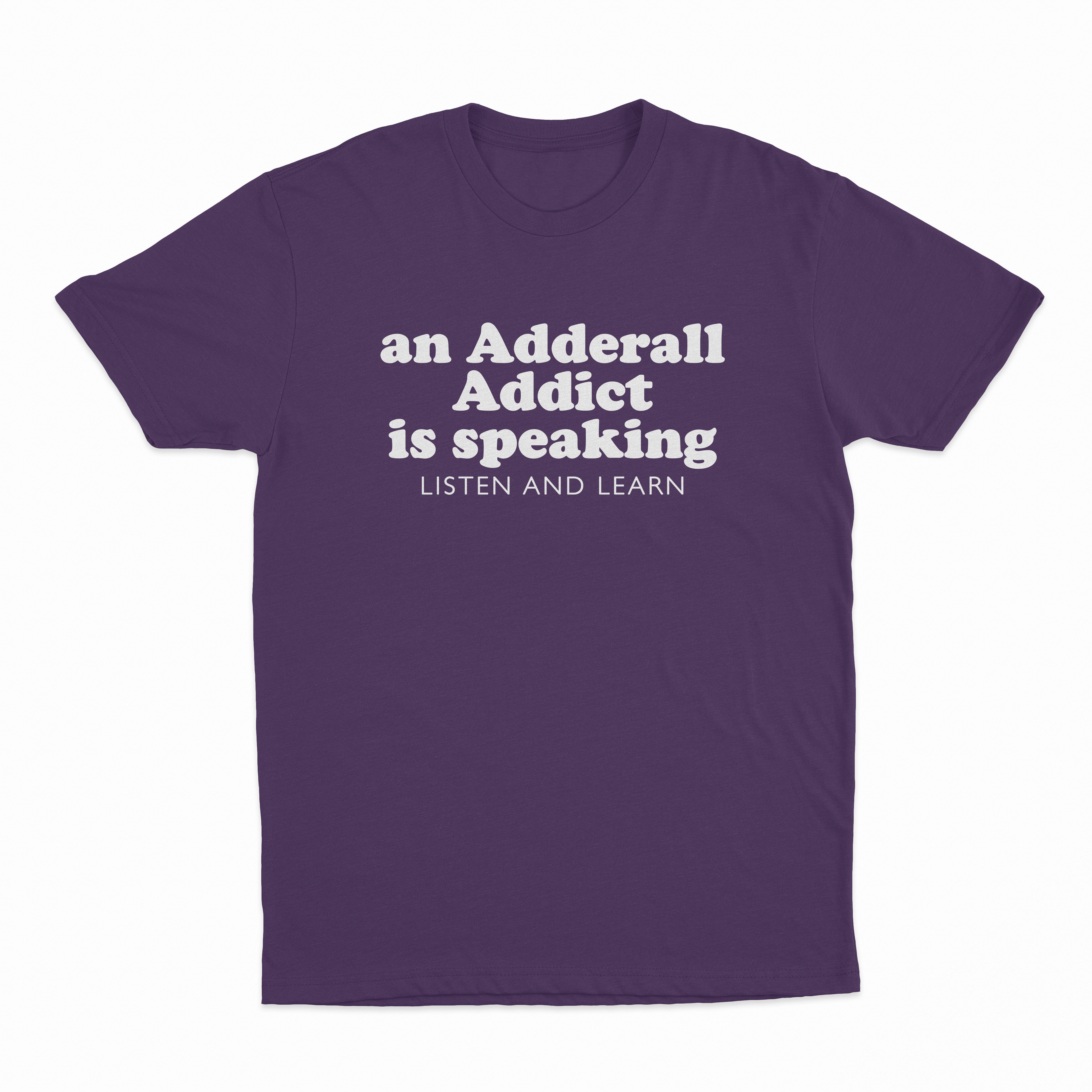 An Adderall Addict Is Speaking Listen And Learn T-Shirt