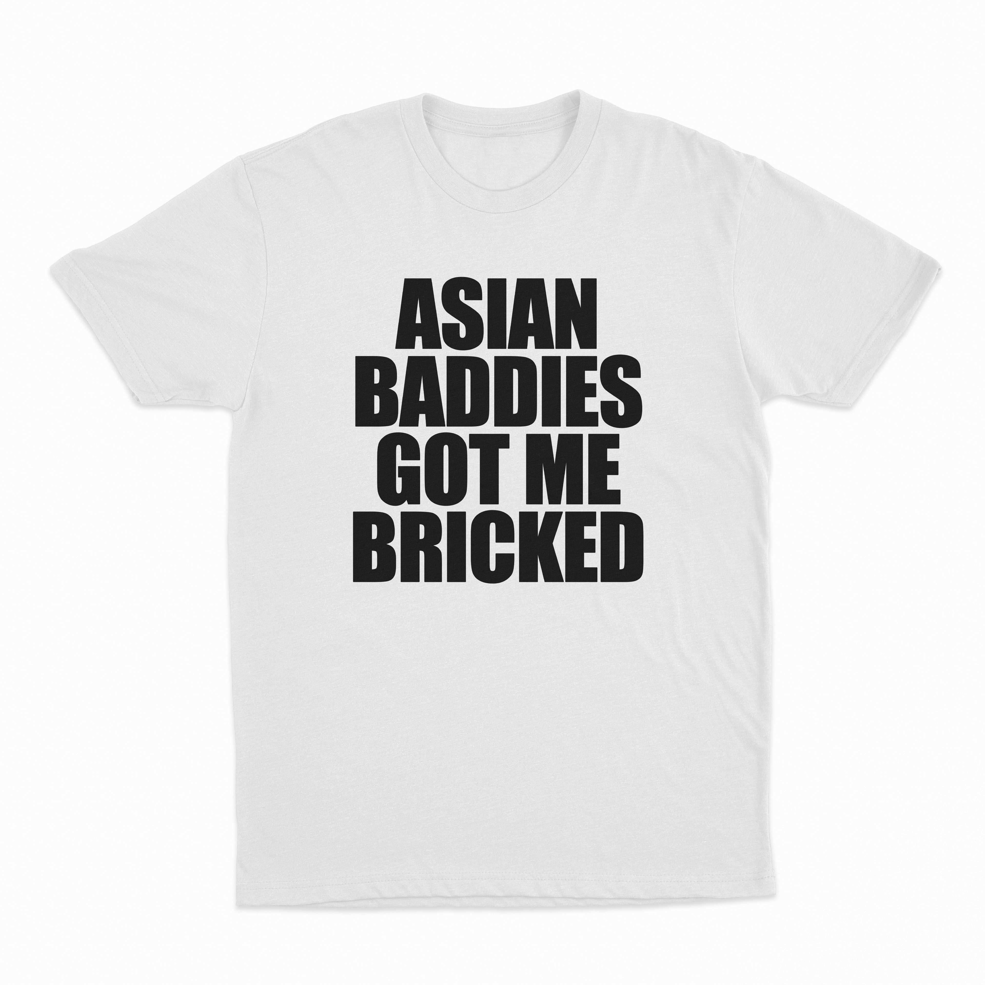 Asian Baddies Got Me Bricked T-Shirt