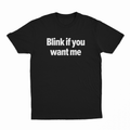 Blink If You Want Me T-Shirt
