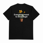 Everything I Want To Do Is Illegal T-Shirt (Backprint)