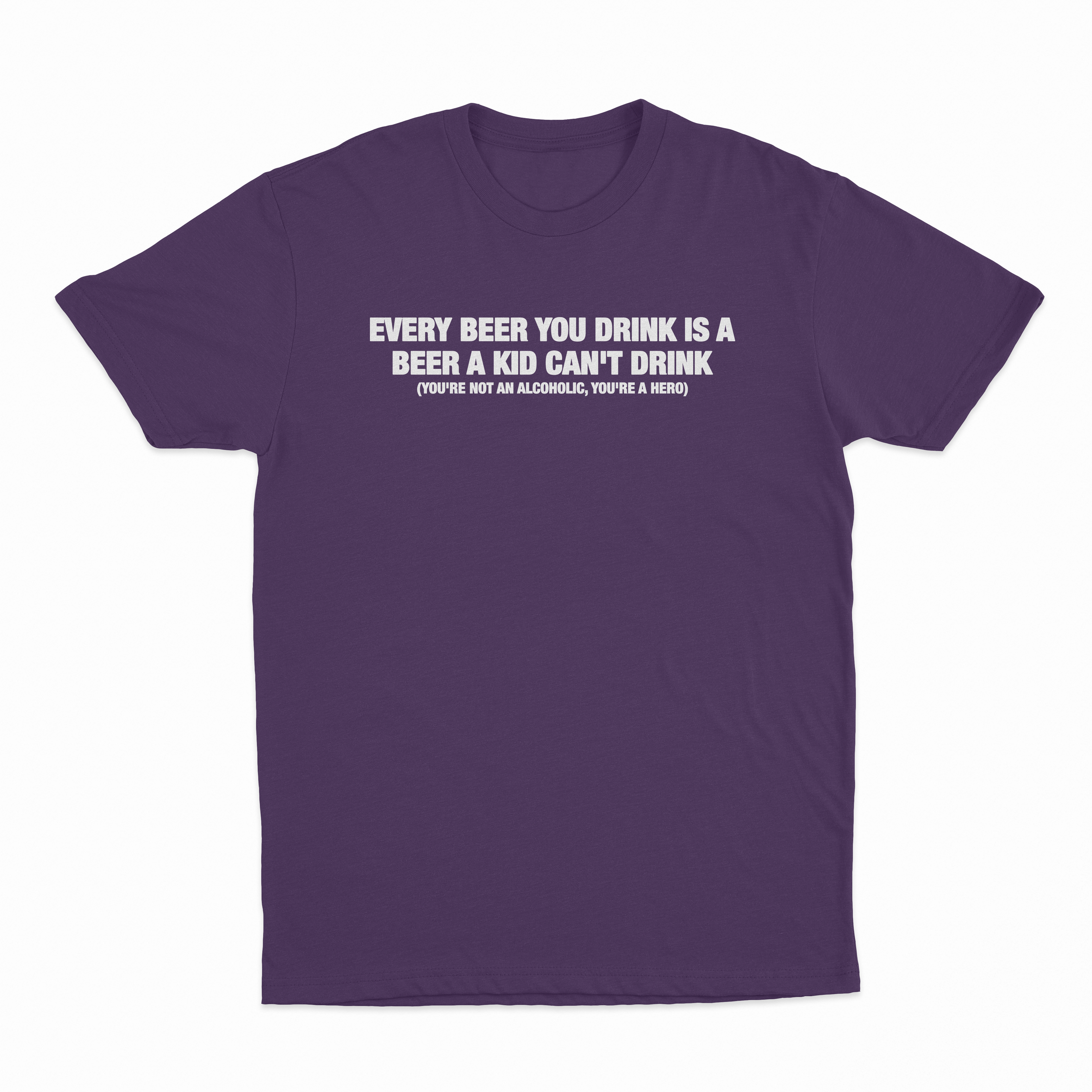 Every Beer You Drink Is A Beer A Kid Can't Drink T-Shirt