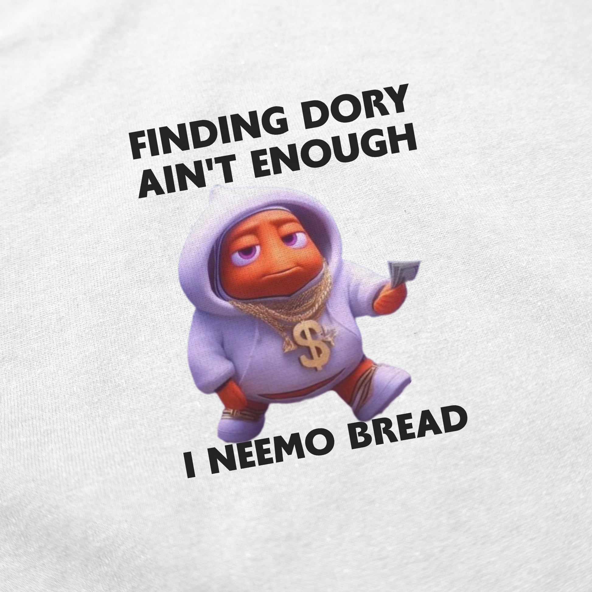 Finding Dory Ain't Enough I Neemo Bread T-Shirt