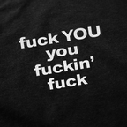 Fuck You You Fuckin’ Fuck T-Shirt