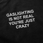 Gaslighting Is Not Real You're Just Crazy T-Shirt