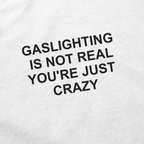 Gaslighting Is Not Real You're Just Crazy T-Shirt