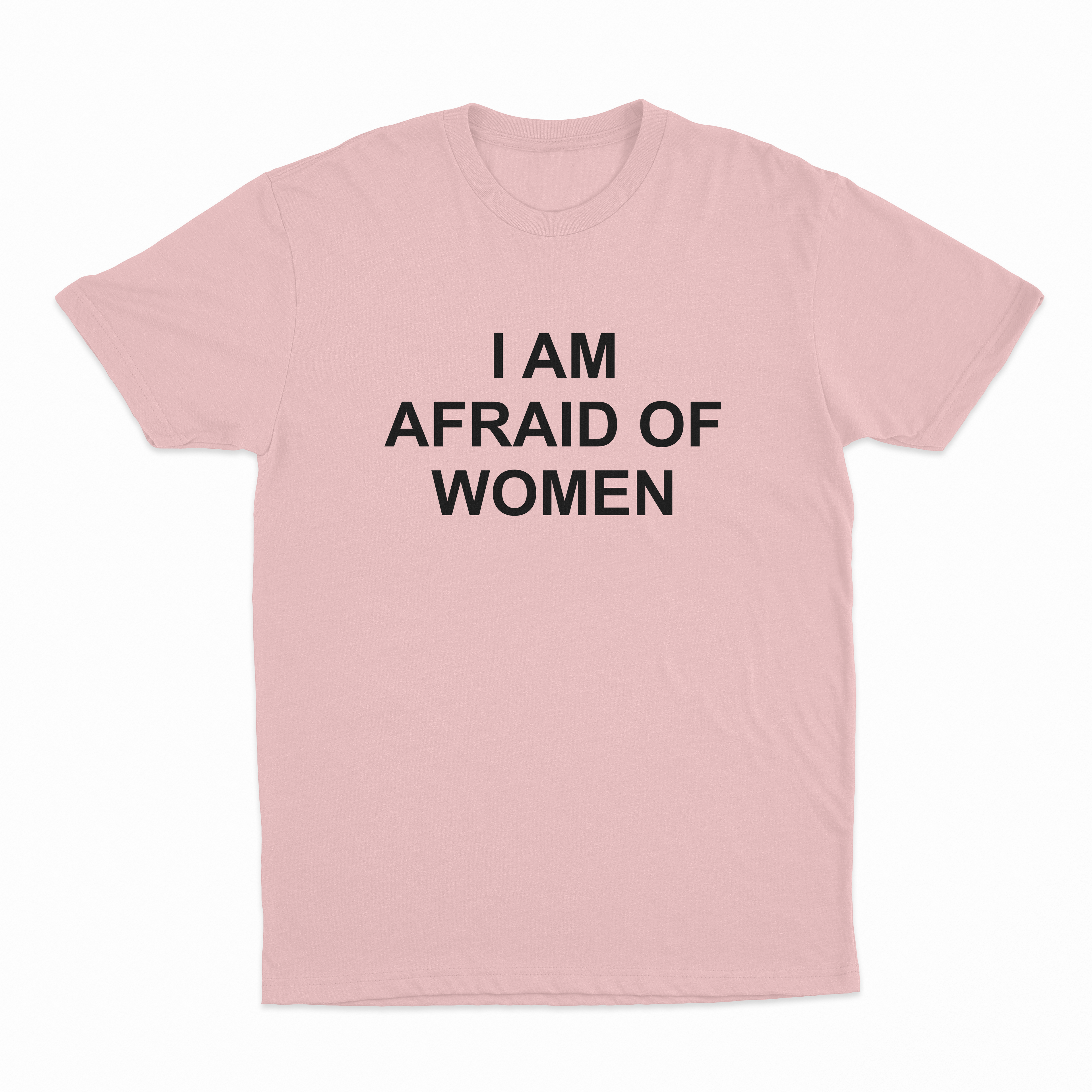 I Am Afraid Of Women T-Shirt