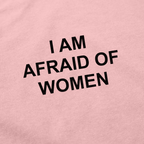 I Am Afraid Of Women T-Shirt
