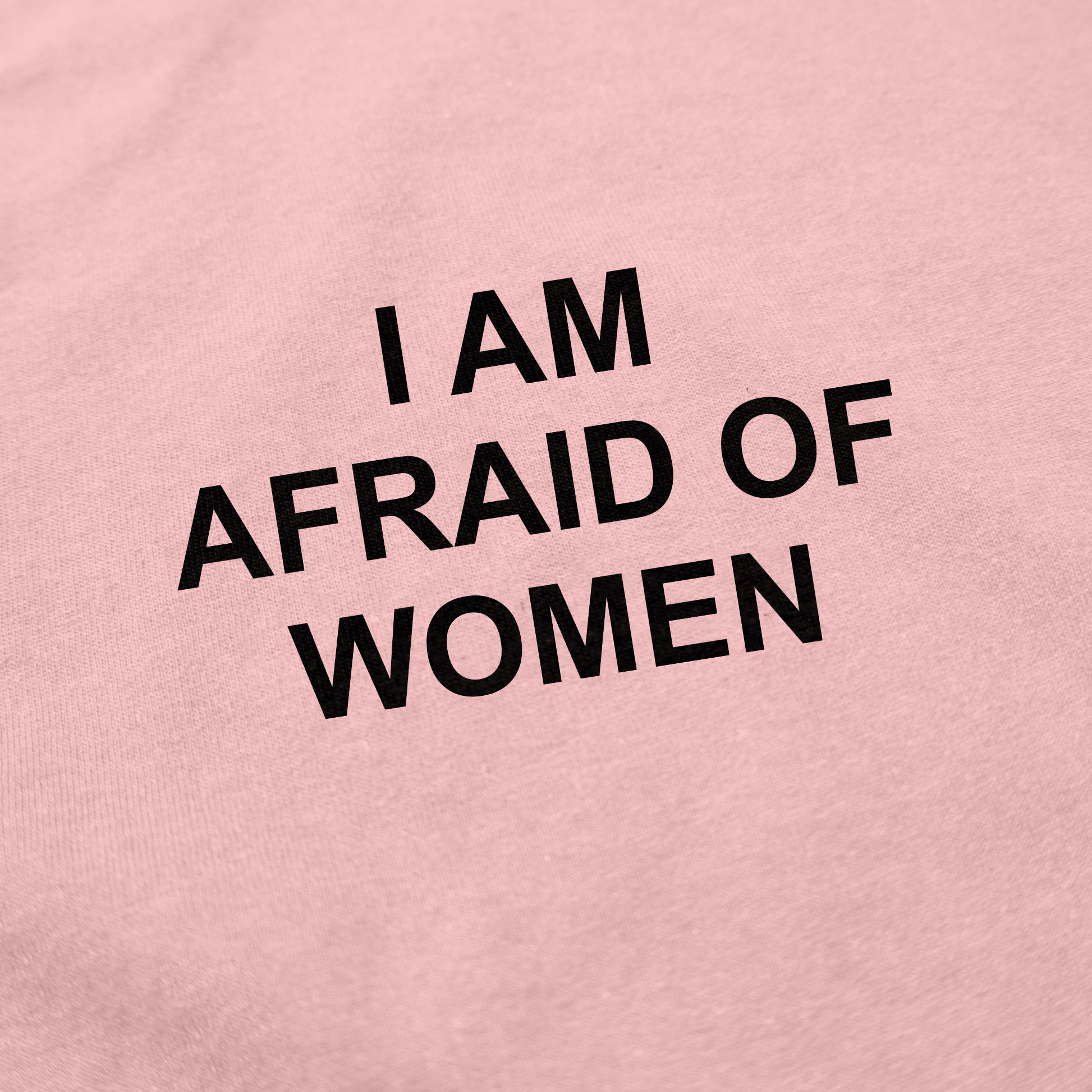 I Am Afraid Of Women T-Shirt