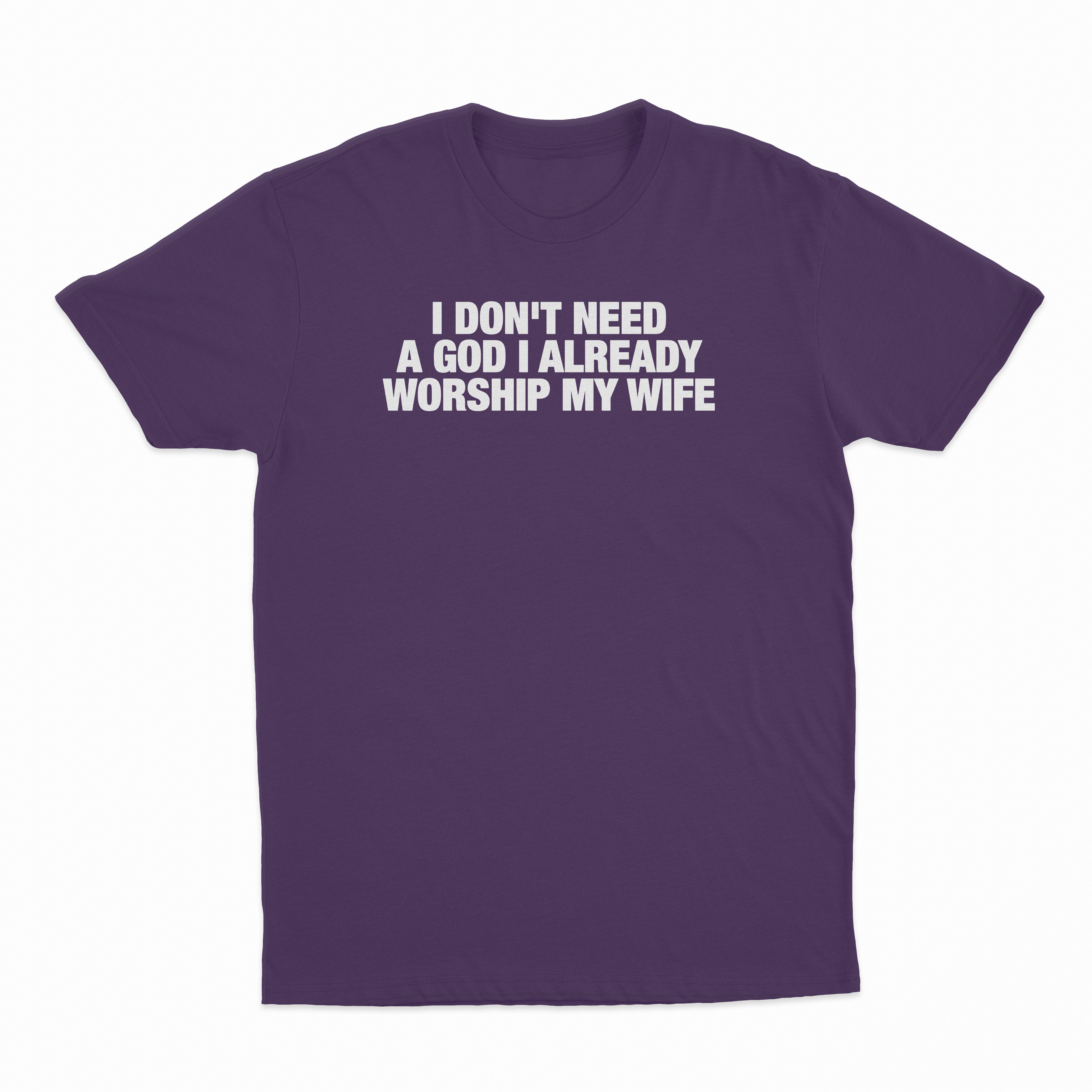 I Don't Need A God I Already Worship My Wife T-Shirt