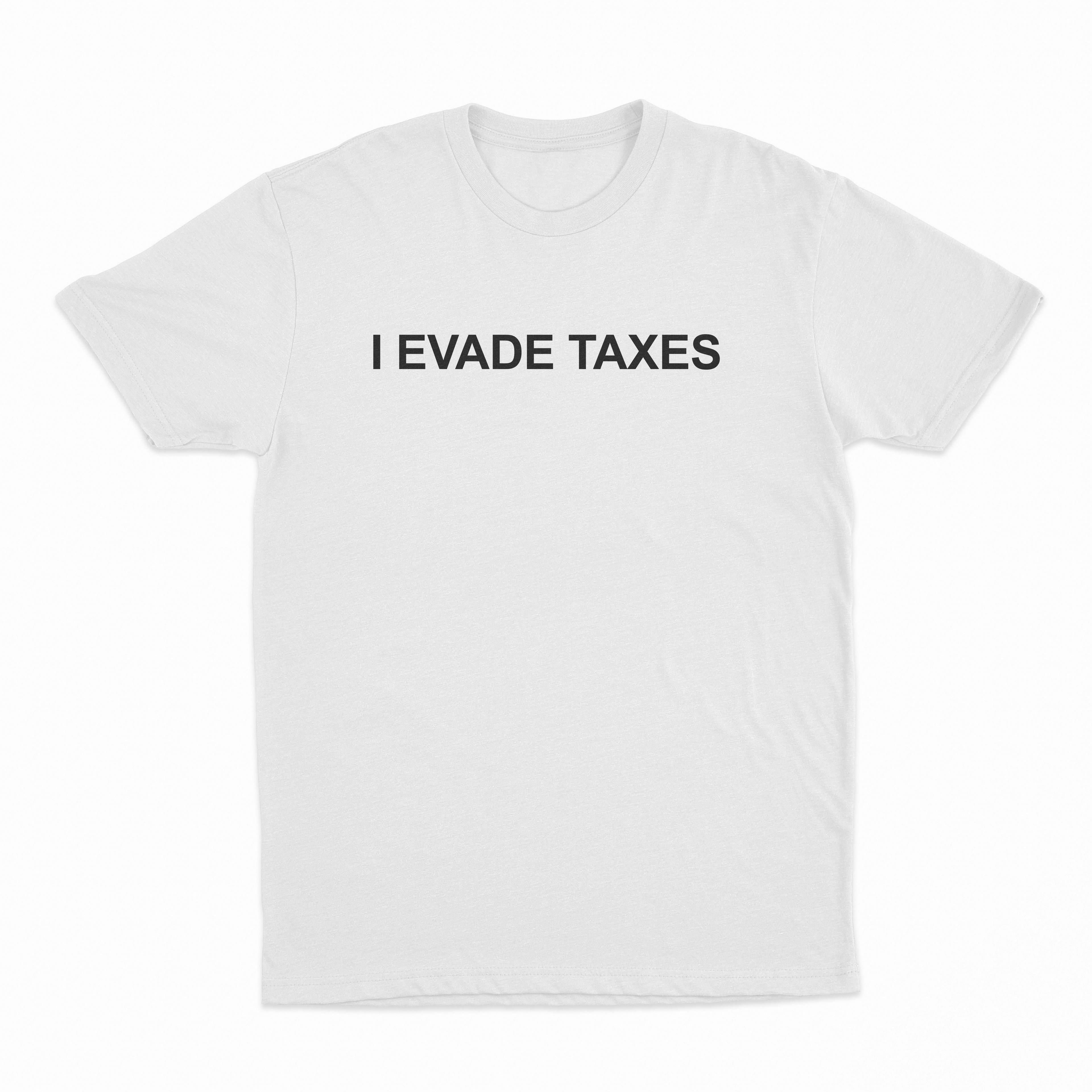 I Evade Taxes T-Shirt