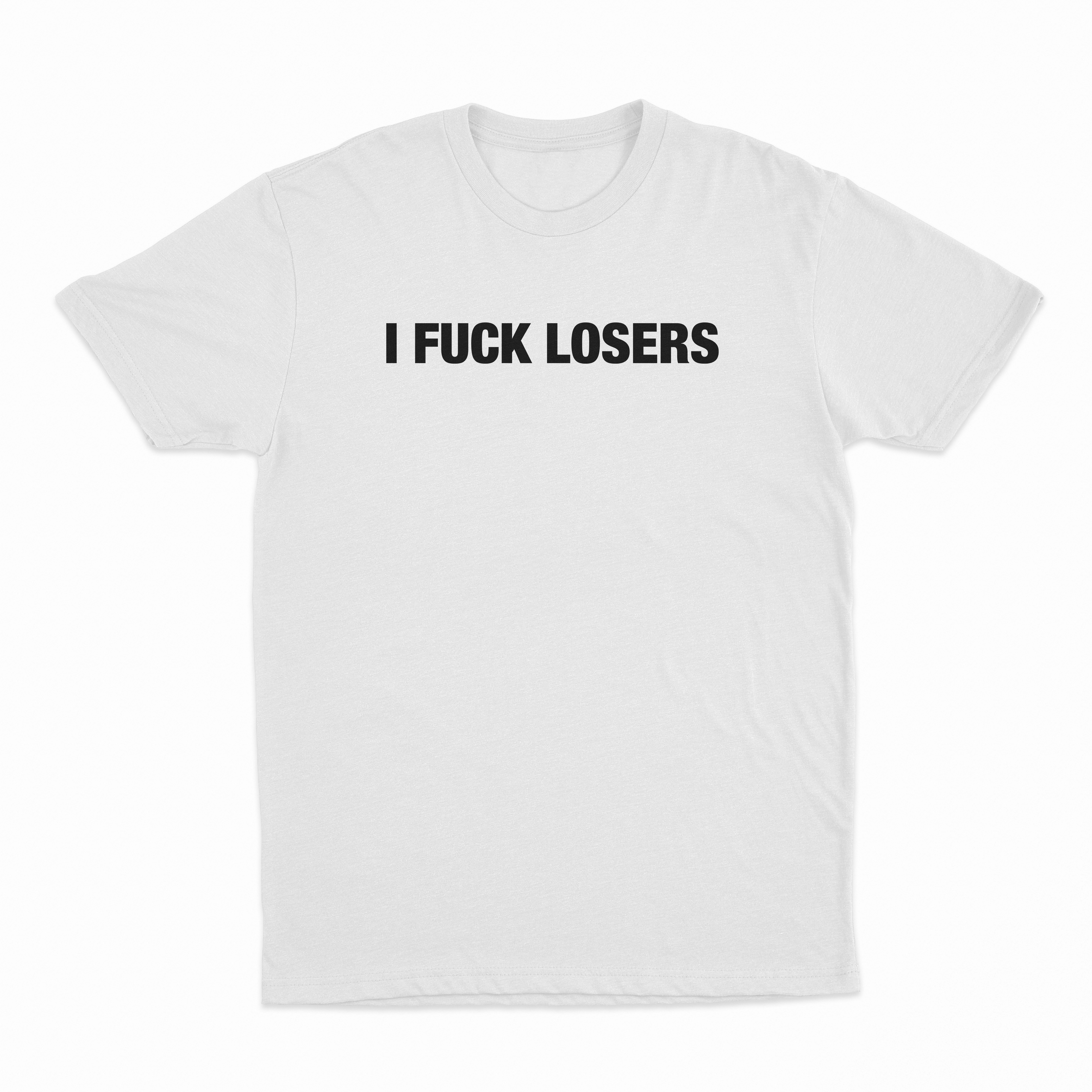 I Fuck Losers T-Shirt
