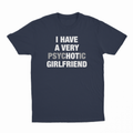 I Have A Very Psychotic Girlfriend T-Shirt