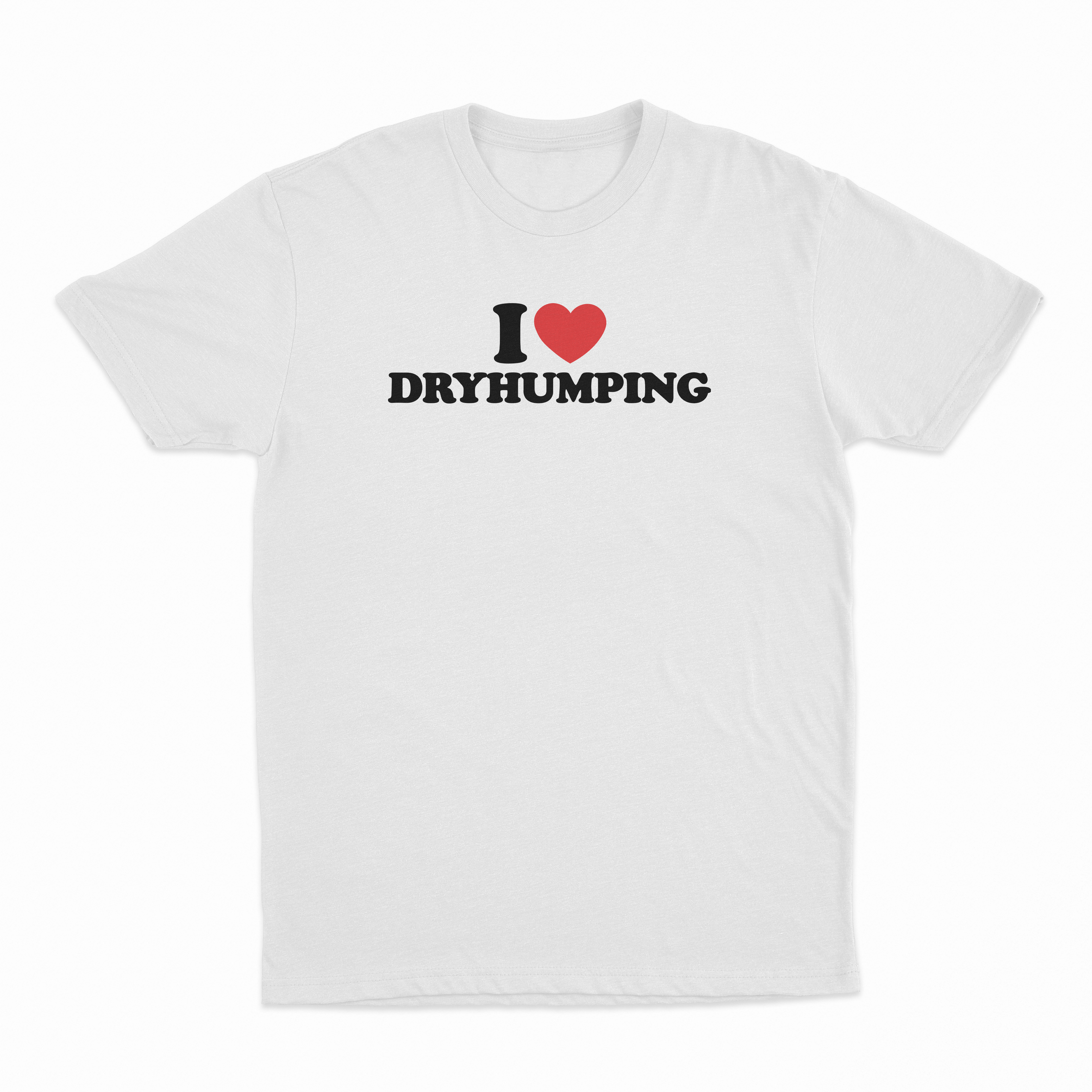 I Heart Dry Humping T-Shirt
