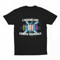 I Fucking Love Chinese Chemicals T-Shirt
