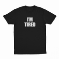 I'm Tired T-Shirt
