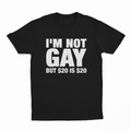 I'm Not Gay But $20 Is $20 T-Shirt