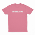 I'm Ovulating T-Shirt
