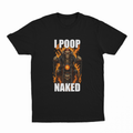 I Poop Naked T-Shirt