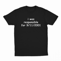 I Was Responsible For 9/11/2001 T-Shirt