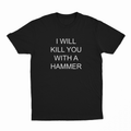 I Will Kill You With A Hammer T-Shirt