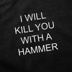 I Will Kill You With A Hammer T-Shirt