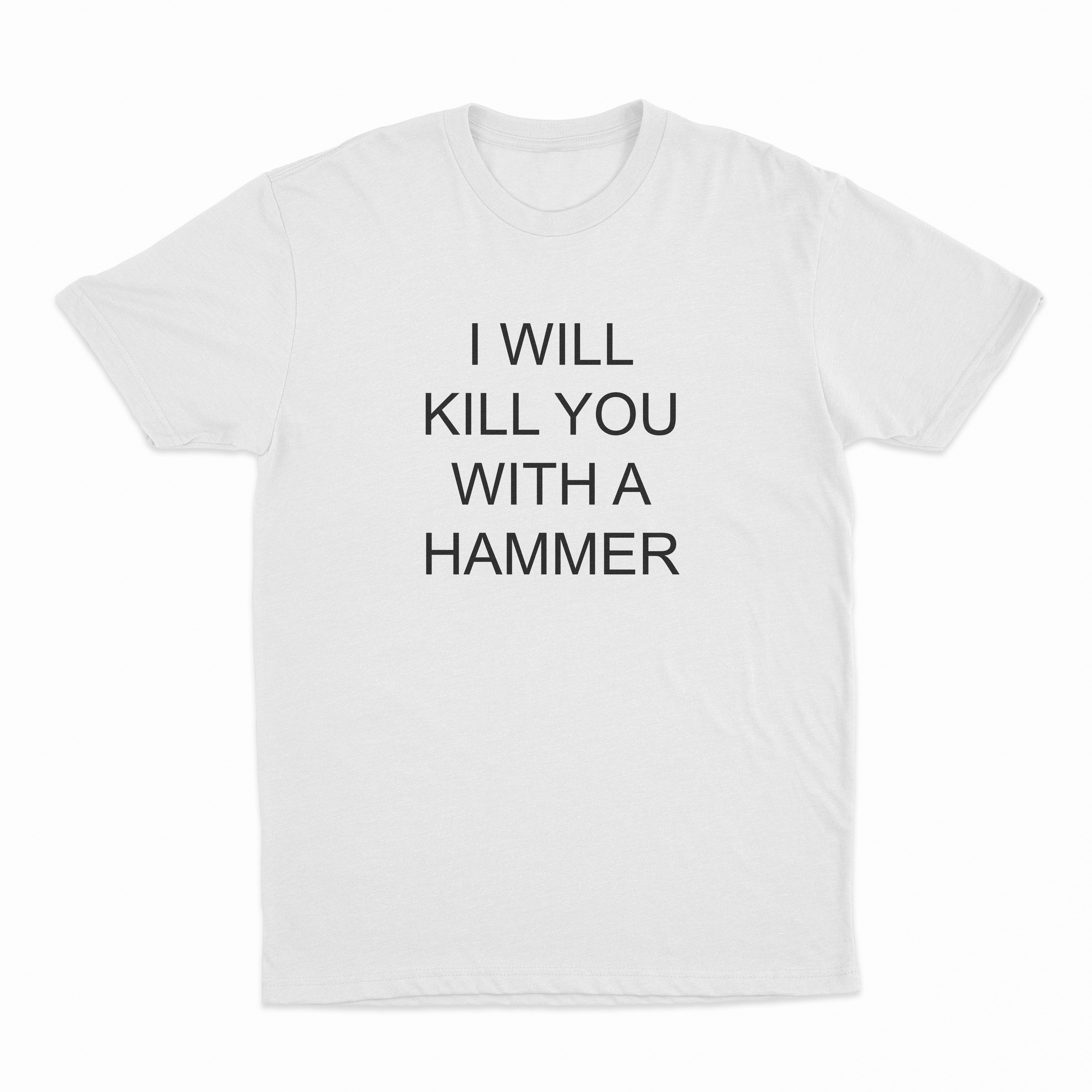 I Will Kill You With A Hammer T-Shirt
