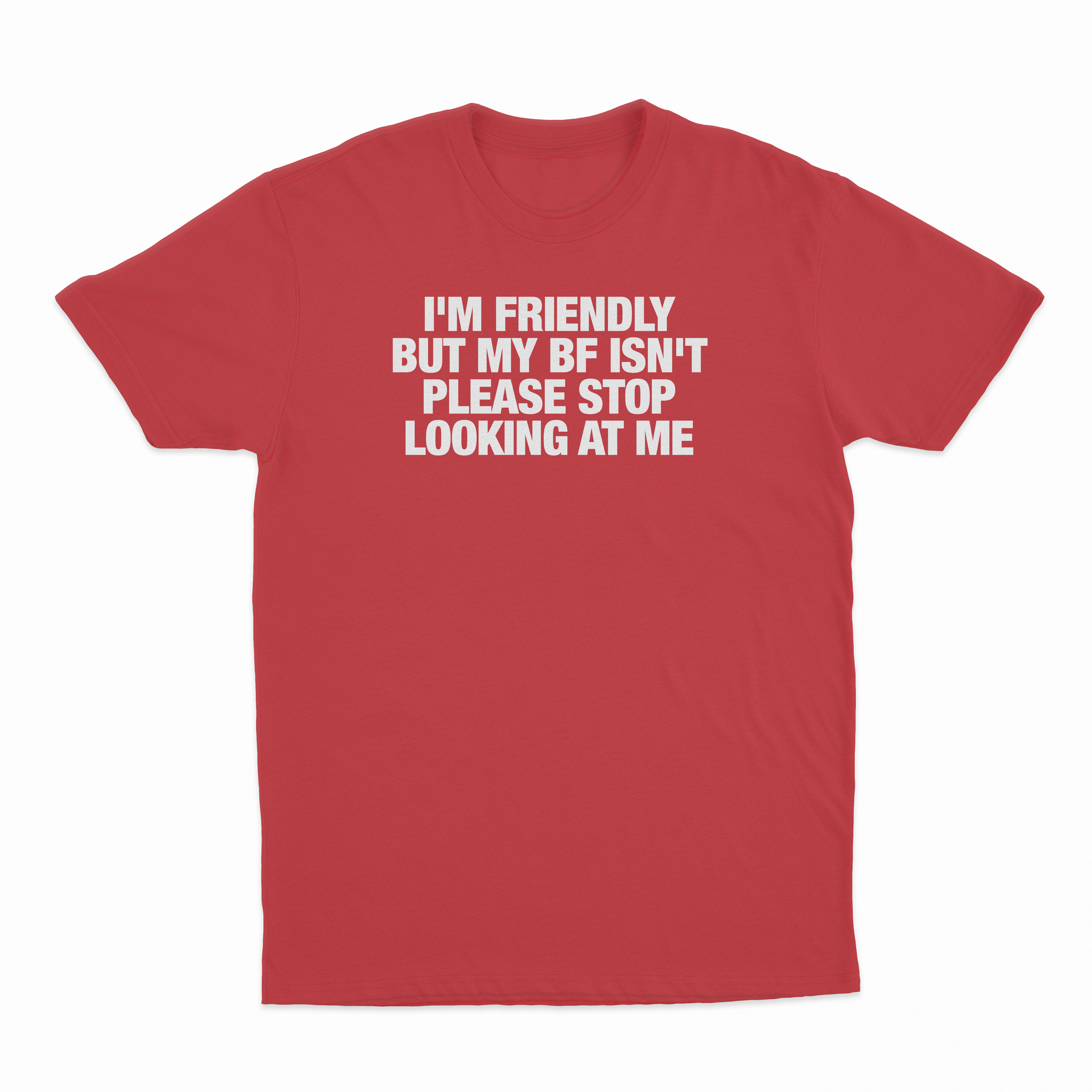 I'm Friendly But My BF Isn't Please Stop Looking At Me T-Shirt