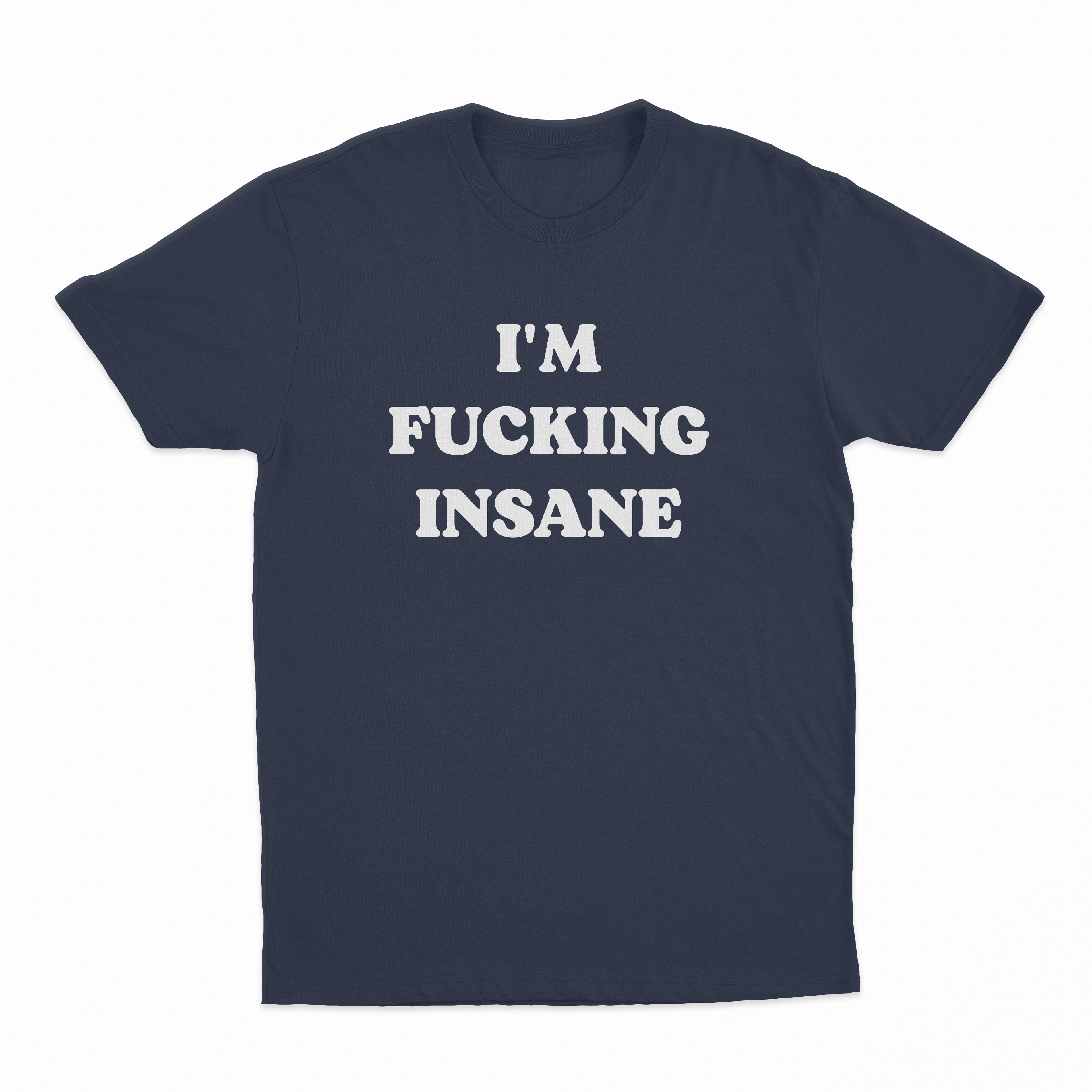 I'm Fucking Insane T-Shirt