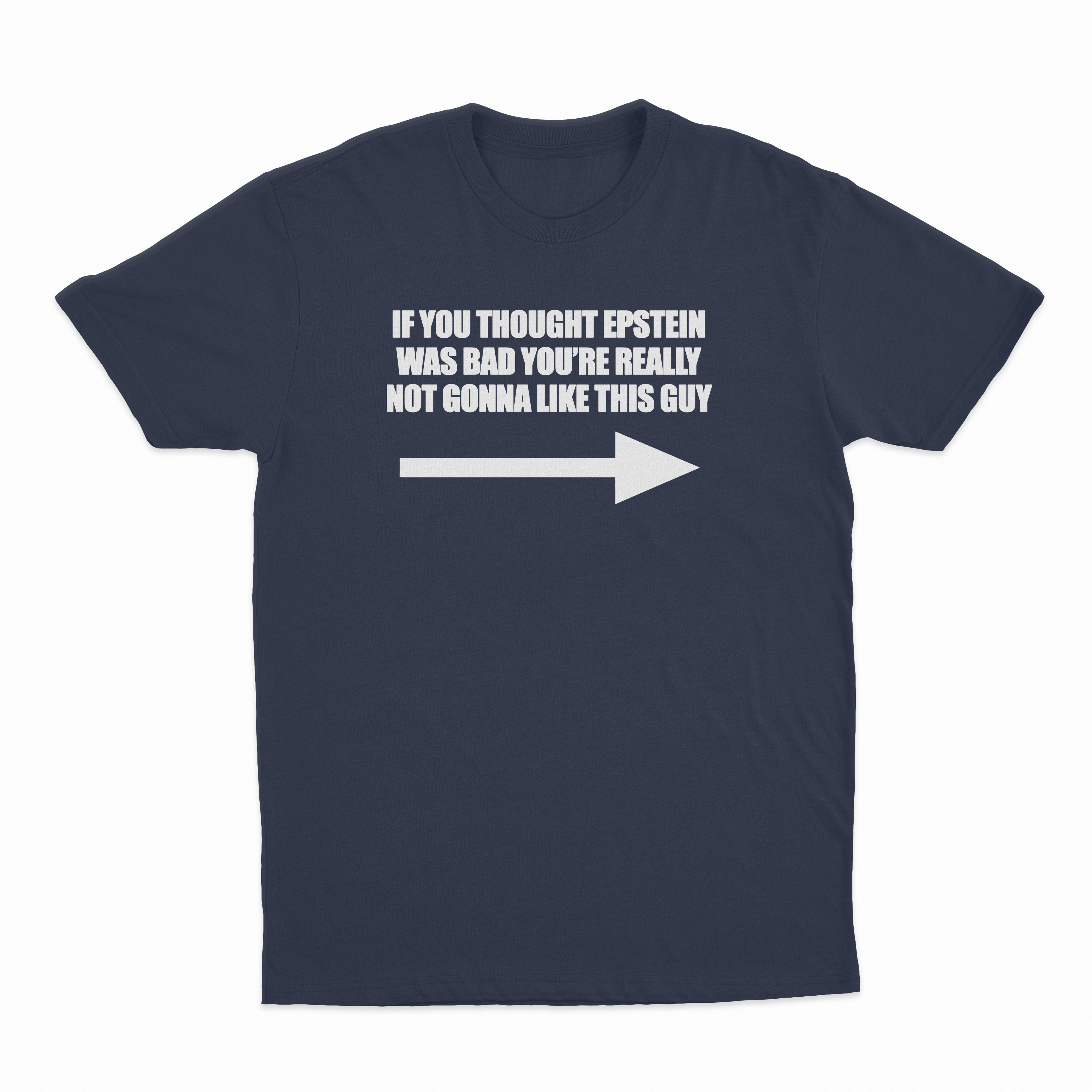 If You Though Epstein Was Bad You're Really Not Gonna Like This Guy T-Shirt