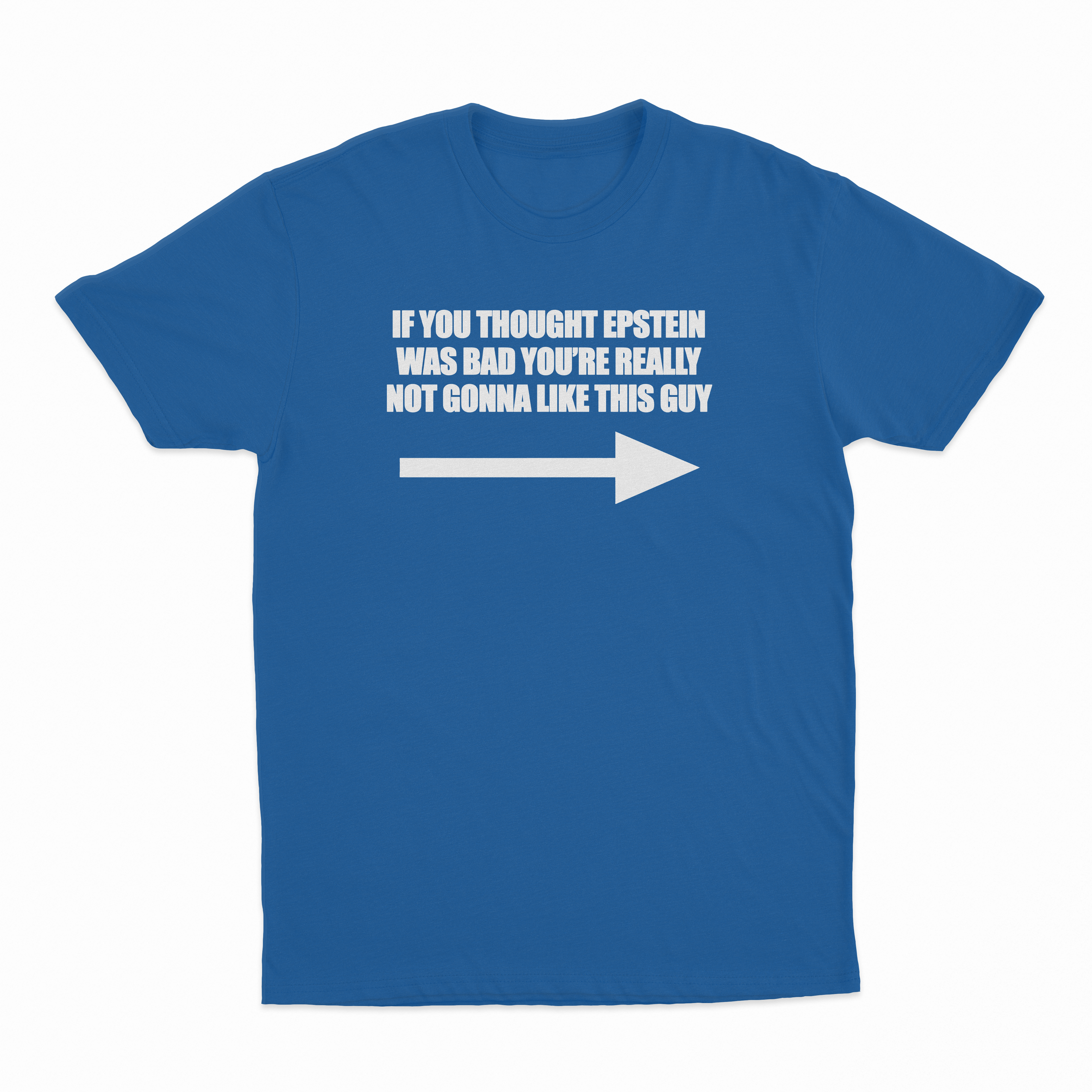 If You Though Epstein Was Bad You're Really Not Gonna Like This Guy T-Shirt