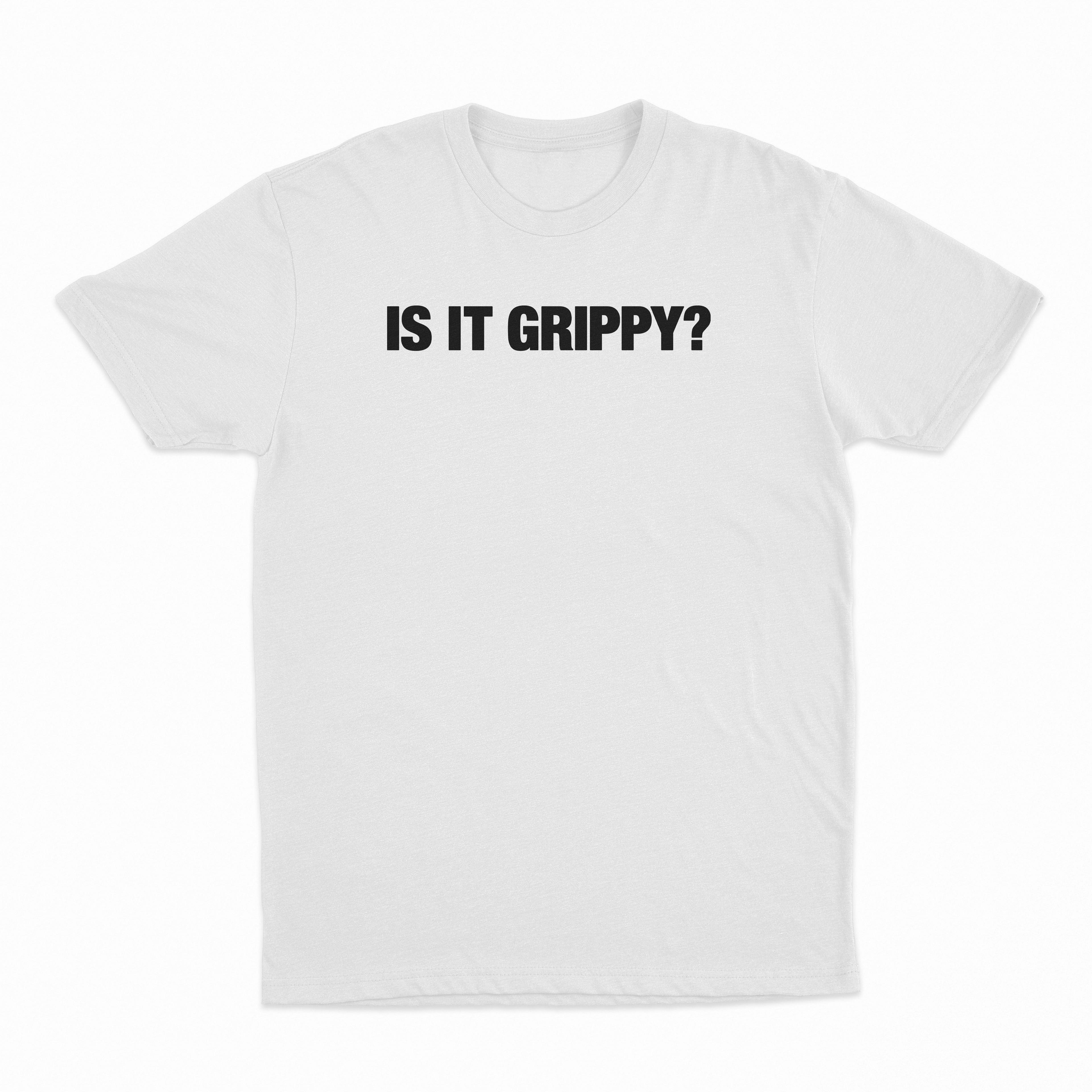 Is It Grippy T-Shirt