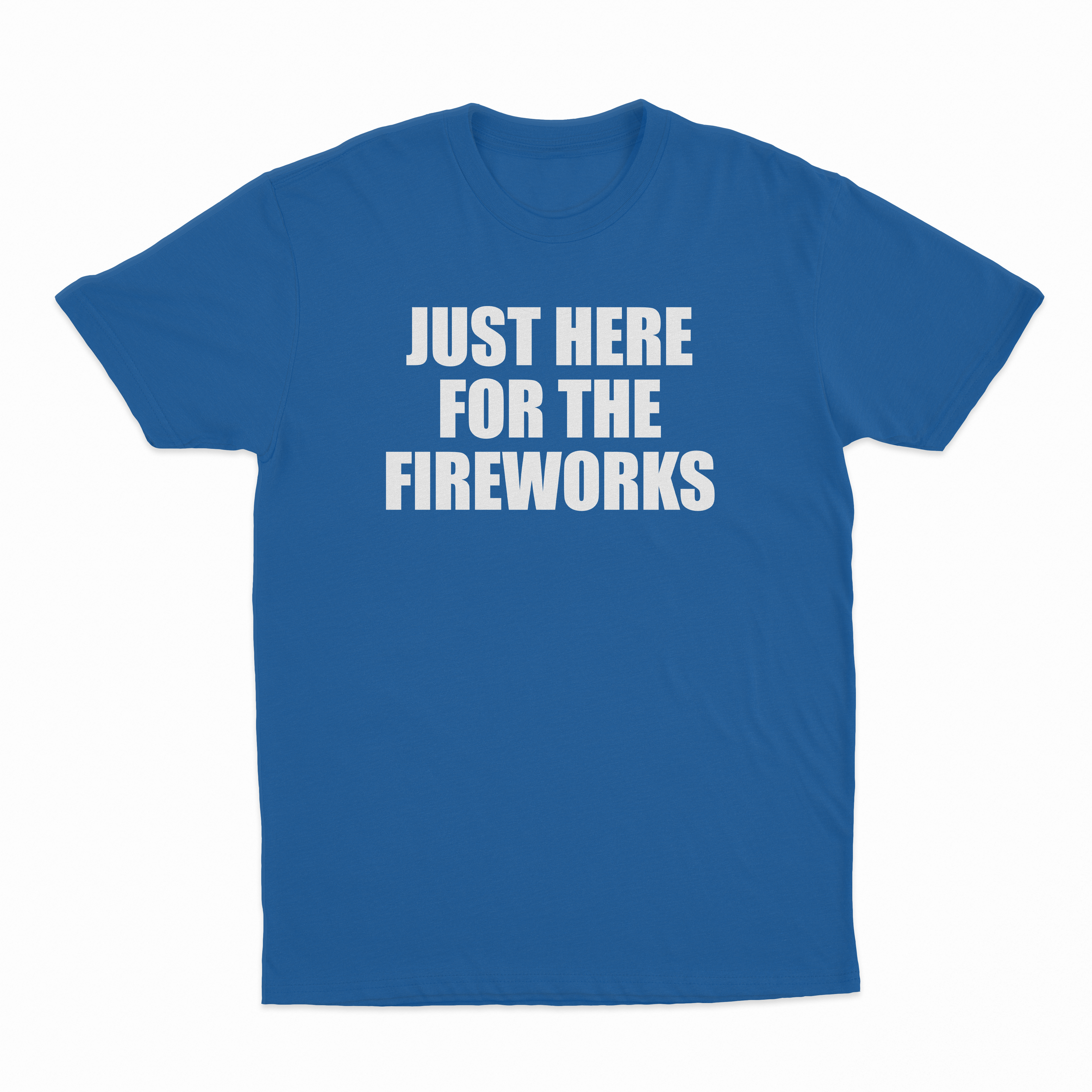 Just Here For The Fireworks T-Shirt