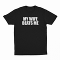 My Wife Beats Me T-Shirt