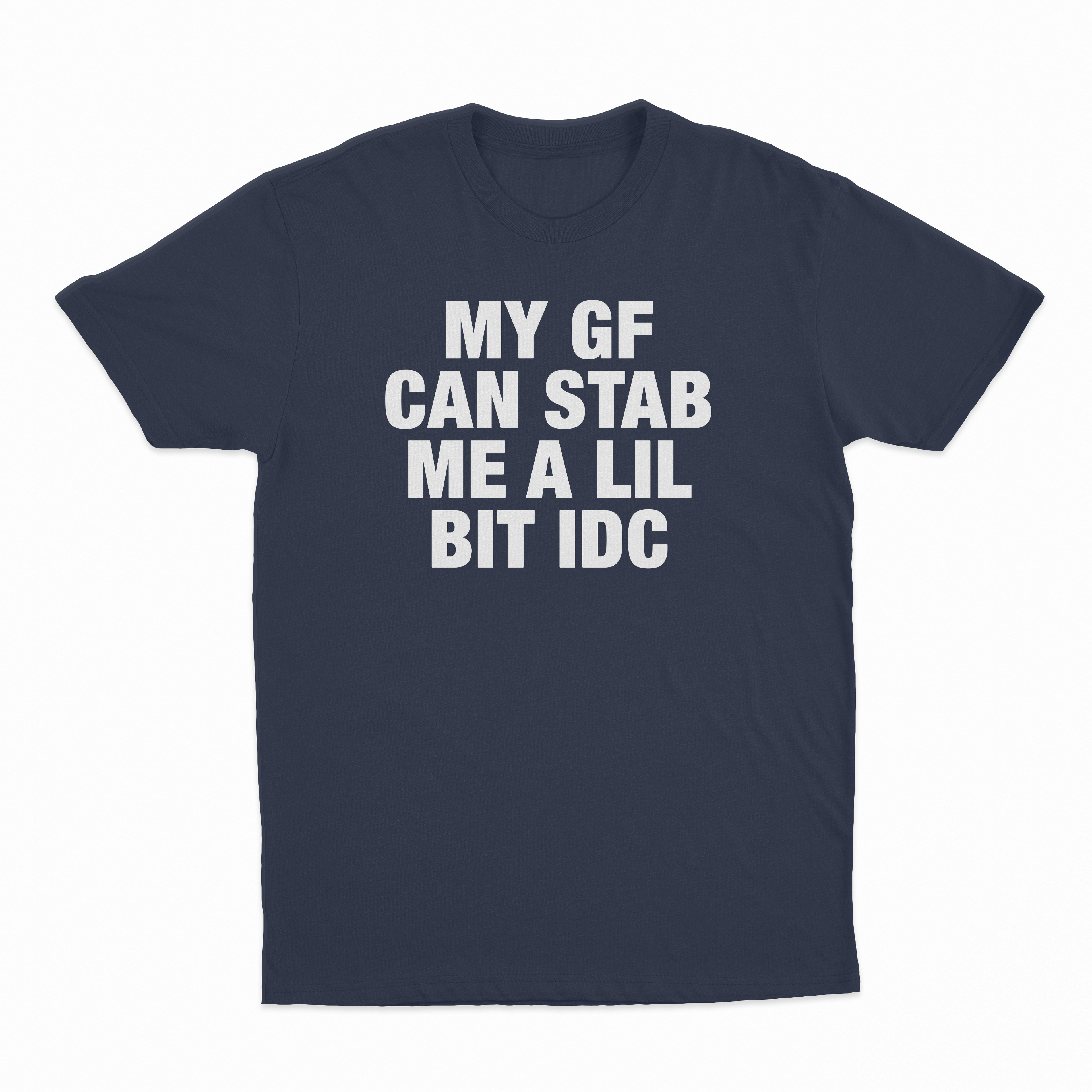 My GF Can Stab Me A Lil IDC T-Shirt