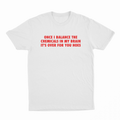 Once I Balance The Chemicals In My Brain It's Over For You Hoes T-Shirt