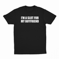 I'm A Slut For My Boyfriend T-Shirt