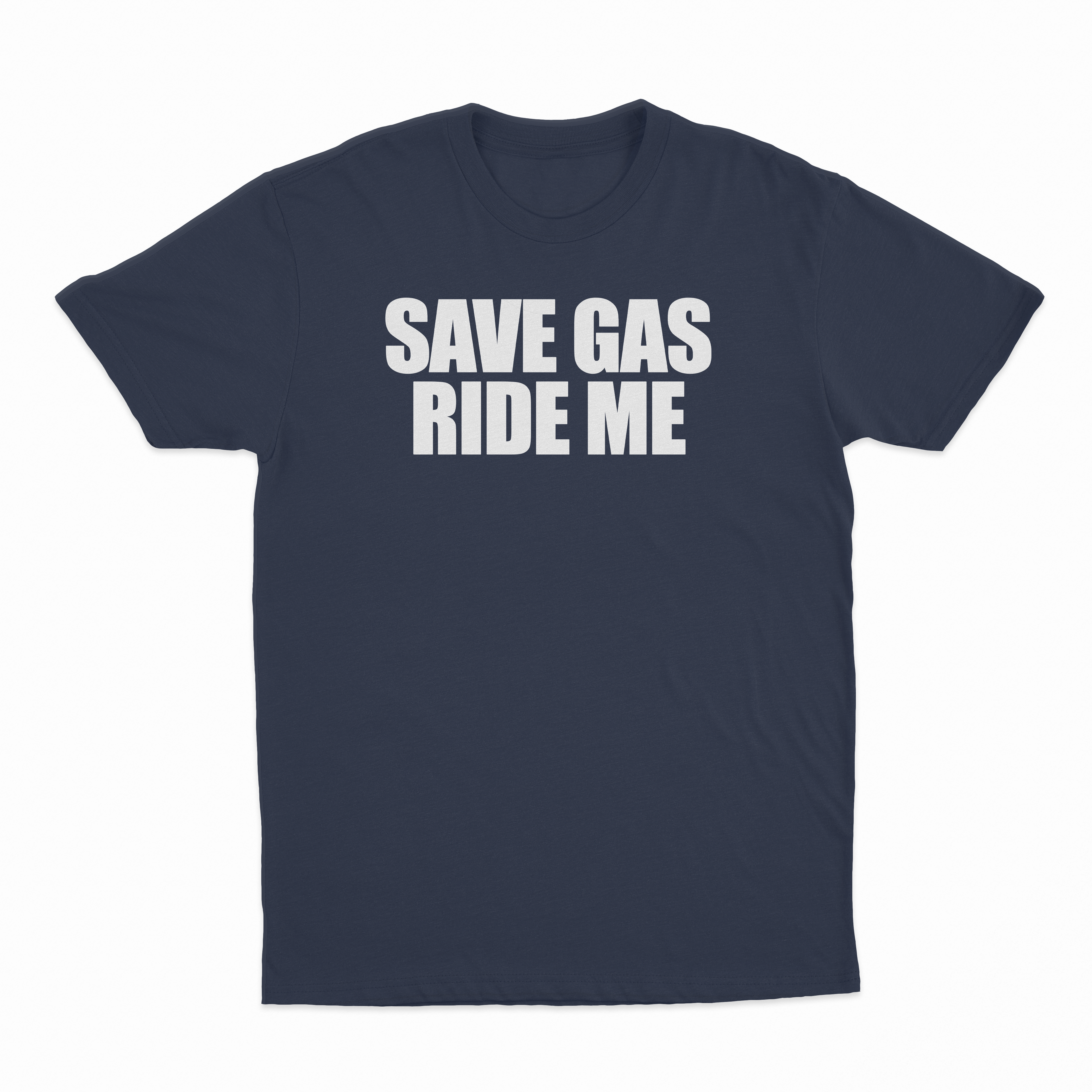 Save Gas Ride Me T-Shirt