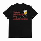 There's Too Much Blood In My Alcohol System T-Shirt (Backprint)