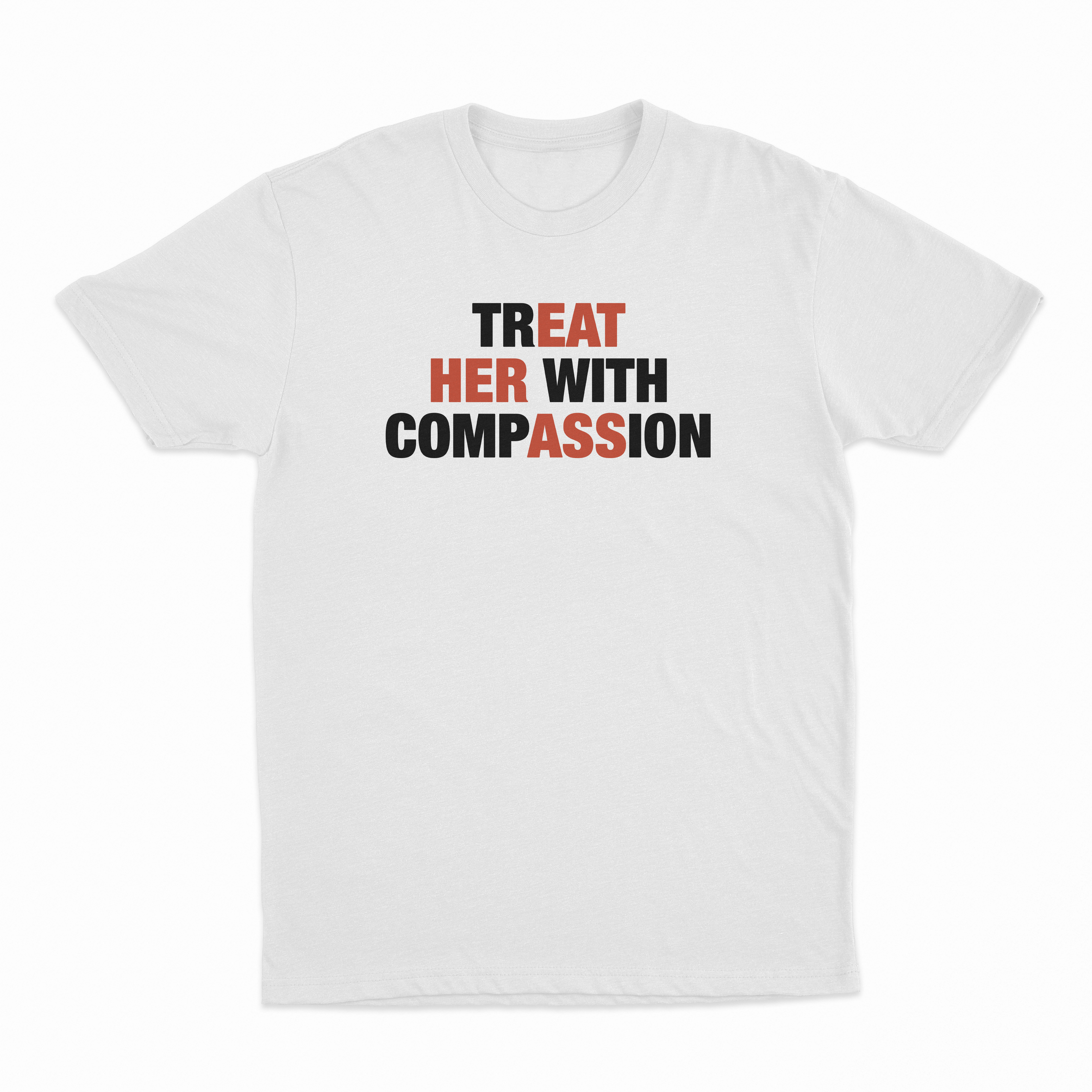 Treat Her With Compassion T-Shirt