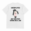 Unemployed But Her Feet Giving Me A Job T-Shirt (Backprint)