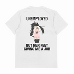 Unemployed But Her Feet Giving Me A Job T-Shirt (Backprint)