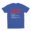 Why I'm Single T-Shirt