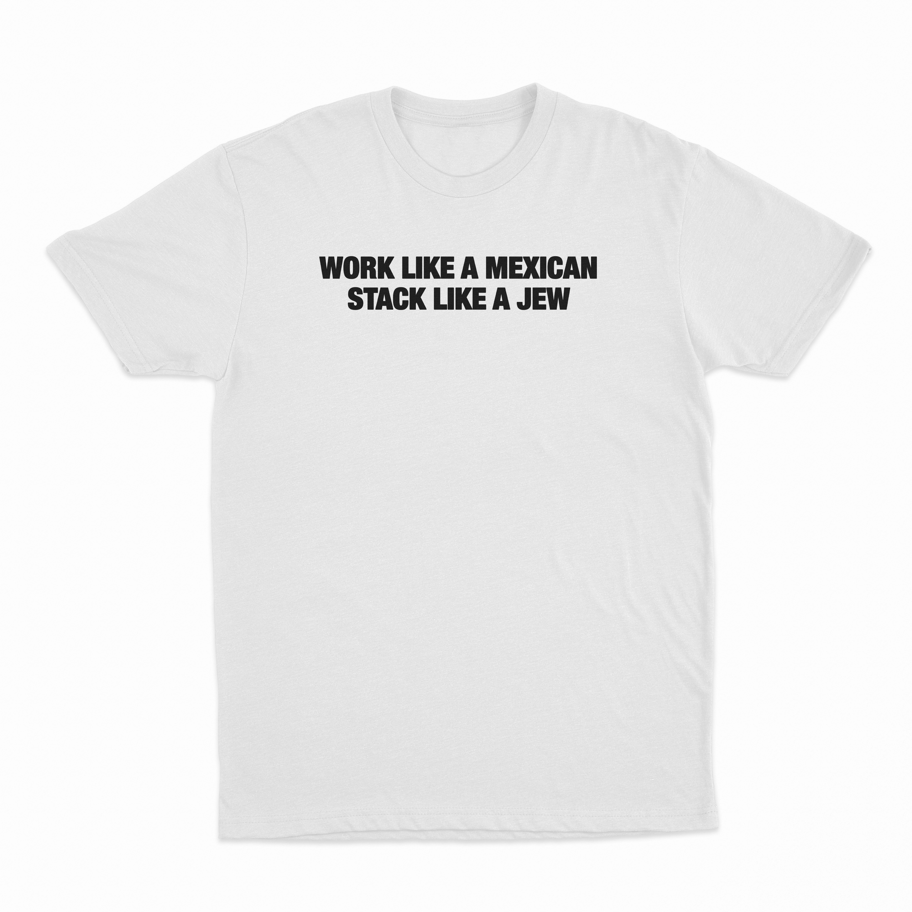 Work Like A Mexican Stack Like A Jew T-Shirt