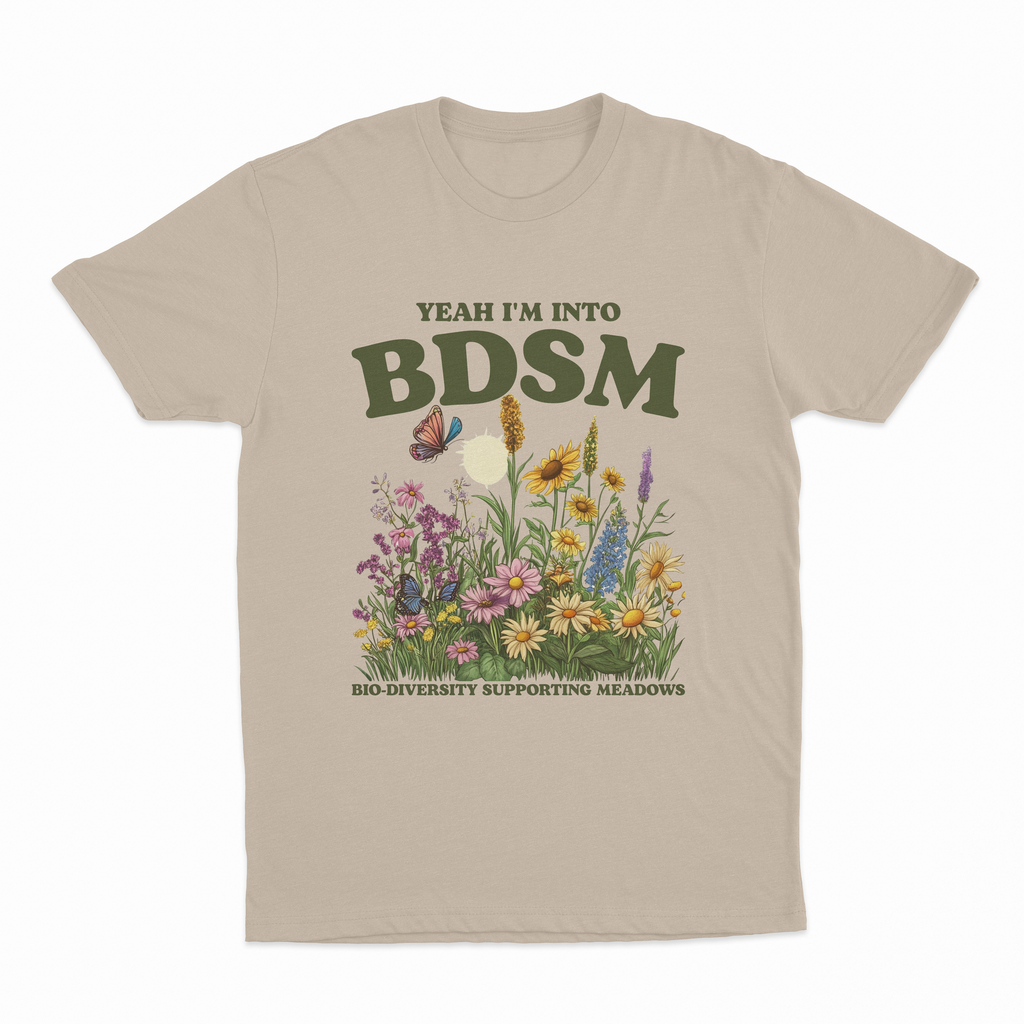 Yeah I'm Into BDSM (Bio-Diversity Supporting Meadows) T-Shirt