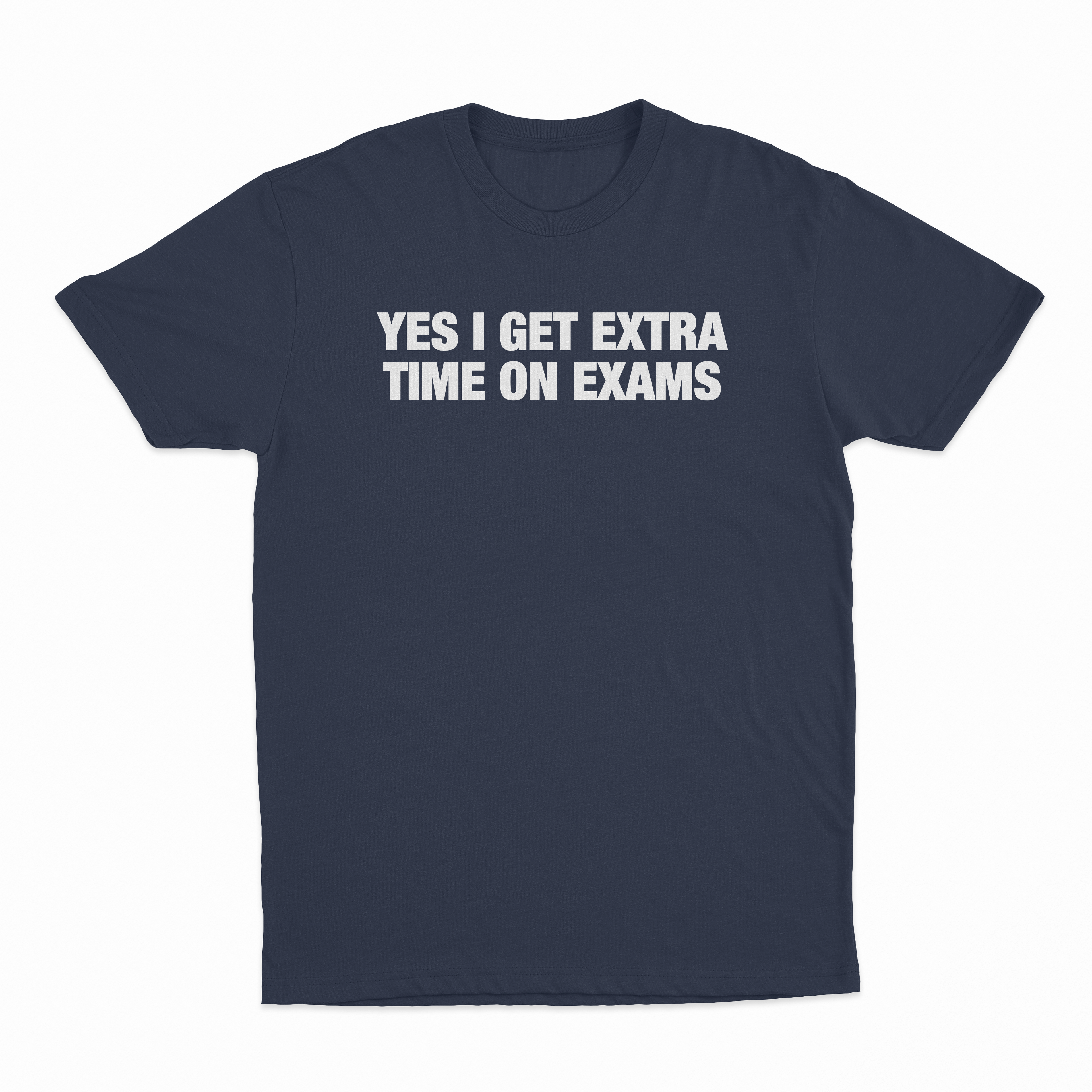 Yes I Get Extra Time On Exams T-Shirt