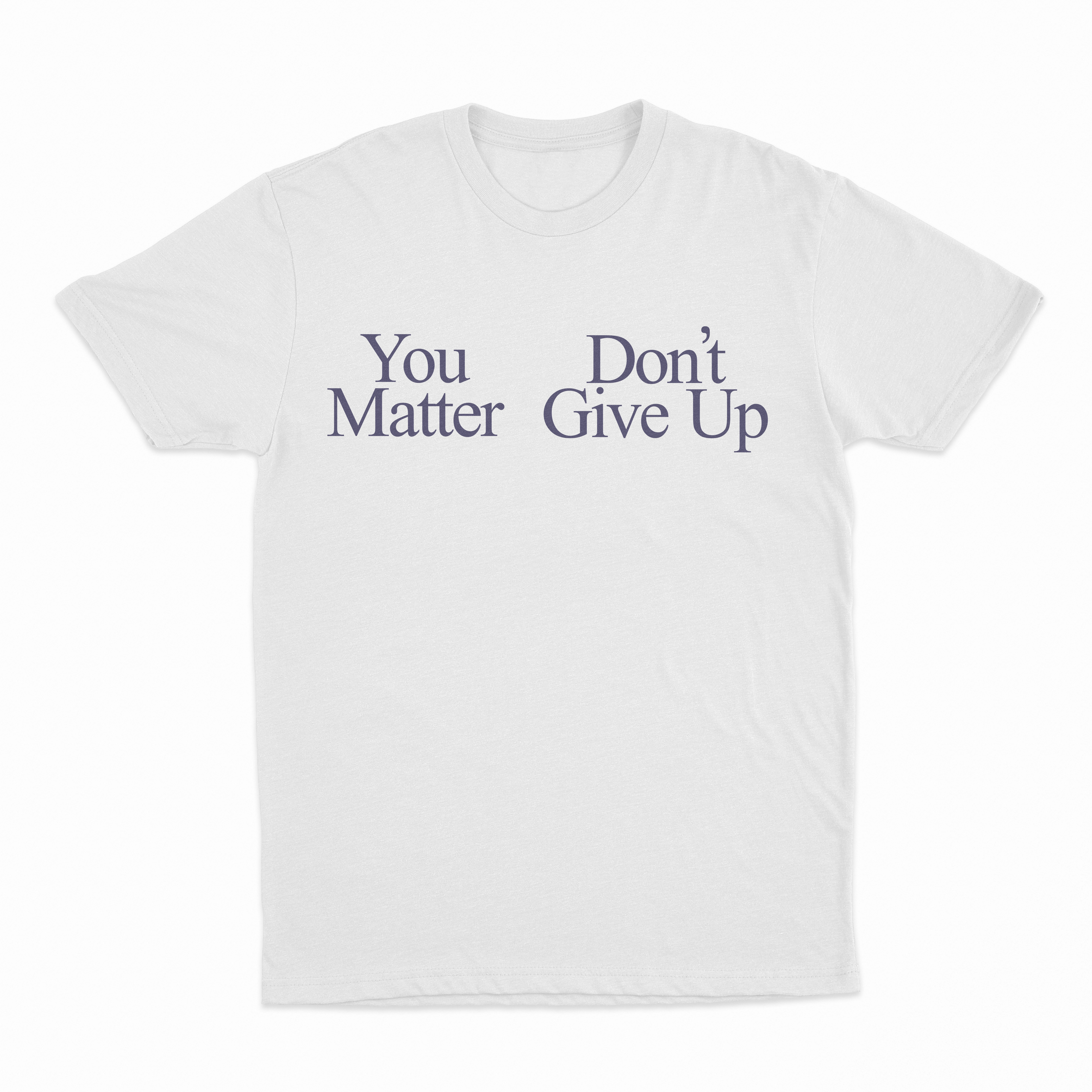 You Don't Matter Give Up T-Shirt