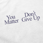 You Don't Matter Give Up T-Shirt